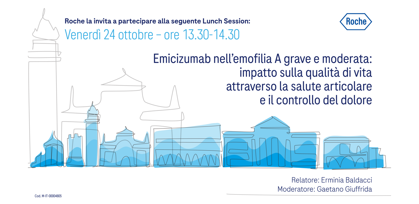 Roche la invita a partecipare alla seguente Lunch Session: Venerdì 24 ottobre - ore 13.30-14.30  Emicizumab nell'emofilia A grave e moderata: impatto sulla qualità di vita attraverso la salute articolare e il controllo del dolore  Roche  Relatore: Erminia Baldacci Moderatore: Gaetano Giuffrida
